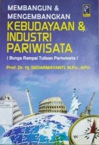 Image of MEMBANGUN & MENGEMBANGKAN KEBUDAYAAN & INDUSTRI PARIWISATA (BUNGA RAMPAI TULISAN PARIWISATA)