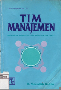 Image of TIM MANAJEMEN : BAGAIMANA MEMBENTUK DAN MENGEFEKTIFKANNYA, SERI MANAJEMEN N0 135