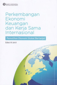 Image of PERKEMBANGAN EKONOMI KEUANGAN DAN KERJA SAMA INTERNASIONAL : PEMULIHAN EKONOMI GLOBAL BERLANJUT, EDISI III 2017