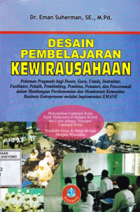 Image of DESAIN PEMBELAJARAN KEWIRAUSAHAAN : PEDOMAN PRAGMATIS BAGI DOSEN, GURU, USTADZ, INSTRUKTUR, FASILITATOR, PELATIH, PEMBIMBING, PEMBINA, PEMATERI, DAN PENCERAMAH DALAM MEMBANGUN PEREKONOMIAN DAN MEMBENTUK KOMUNITAS BUSINESS ENTREPRENEUR MELALUI IMPLEMENTASI EMANE